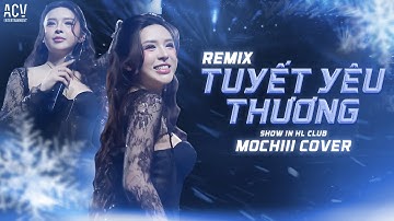 SHOW IN HL CLUB | TUYẾT YÊU THƯƠNG REMIX - MOCHIII | Từng Bông Tuyết Trắng Rơi Bên Thềm Remix