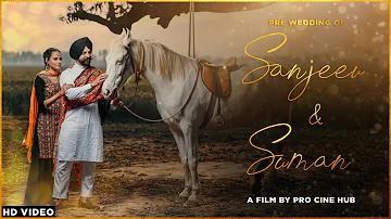 Sanjeev & Suman | Pre Wedding Video | Ve Sajjna | Kailash Kher | Veet Baljit | Saak | Pro Cine Hub