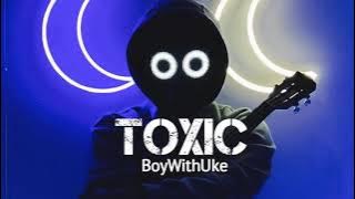Toxic - BoyWithUke (Lirik dan Terjemahan) - All my friends are toxic
