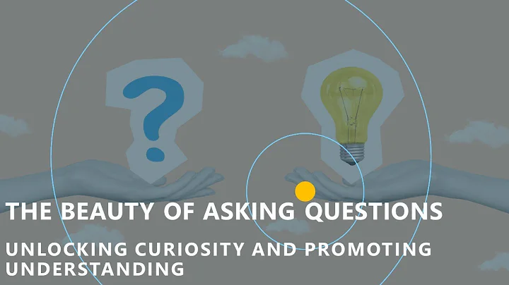 The Beauty of Asking Questions: Unlocking Curiosity and Promoting Understanding