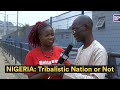Is Nigeria truly a tribalistic nation???
