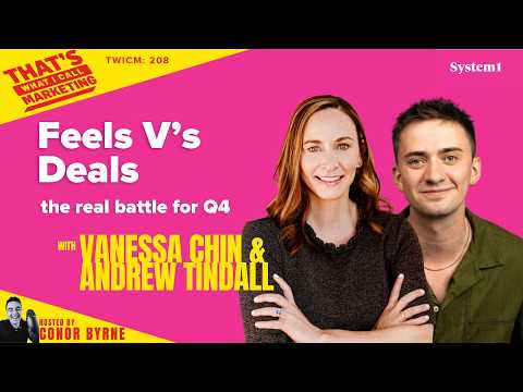 TWICM 208: System 1's Andrew Tindall & Vanessa Chin: Feels Vs Deals - the real battle for Q4