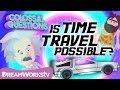 Is time travel possible  colossal questions