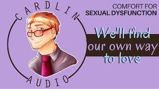 ASMR Voice: We'll find our own way to love [M4F] [Comfort for sexual dysfunction]