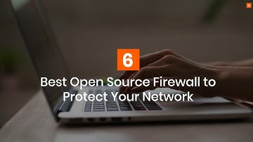 Best Open Source Firewall to Protect Your Network
