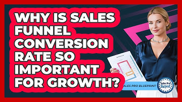 Why Is Sales Funnel Conversion Rate So Important For Growth? - Sales Pro Blueprint