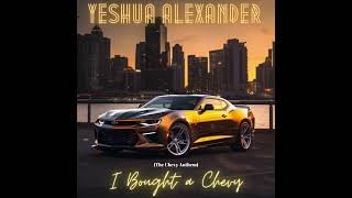 Yeshua Alexander - I Bought a Chevy (Official Audio)