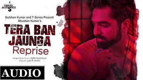 Tera Ban Jaunga (Reprise) | Akhil Sachdeva | T-Series Acoustics | Love Song 2019 | T-Series