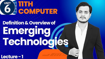 Emerging Technologies | 11th Computer - Chapter 6 - Lec 1