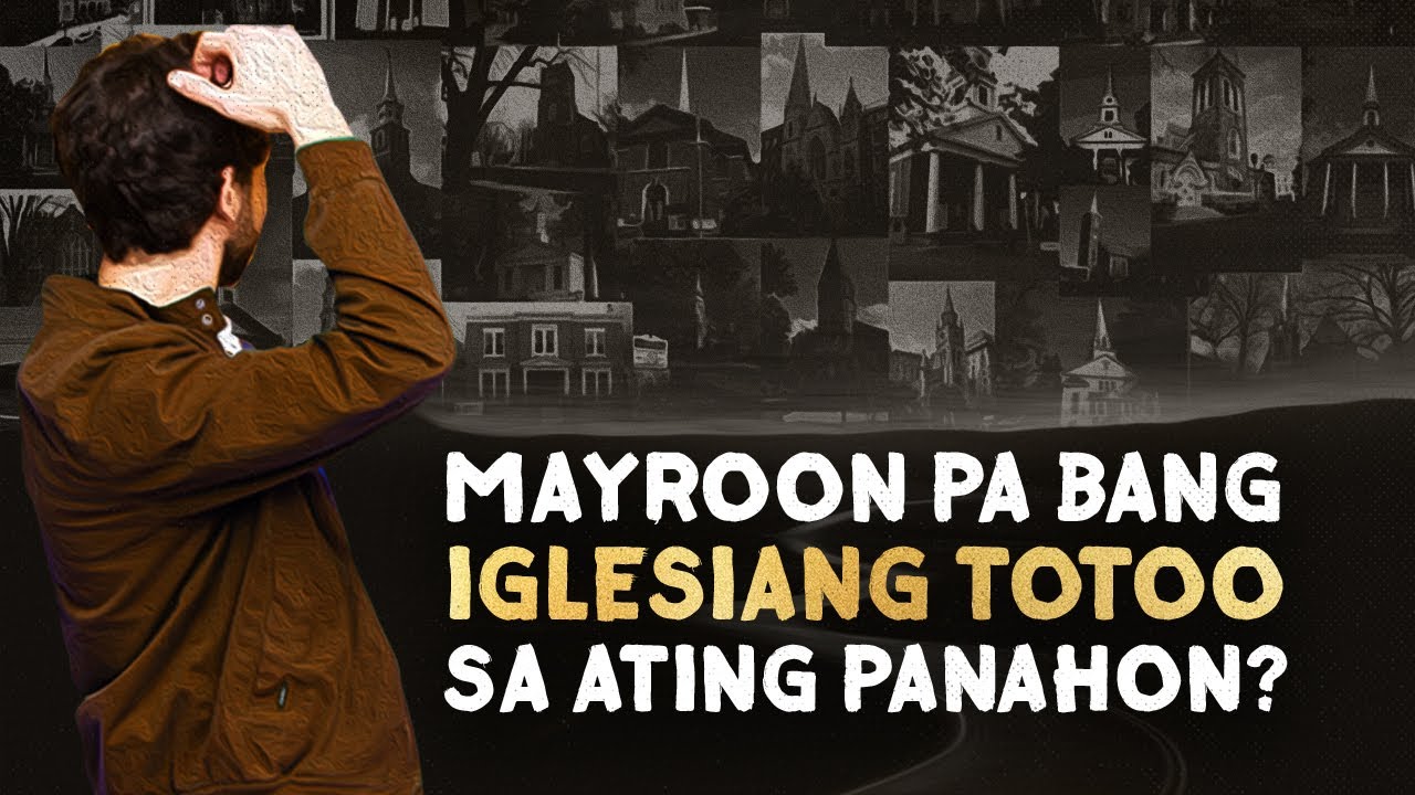 MAYROON PA BANG IGLESIANG TOTOO SA ATING PANAHON?