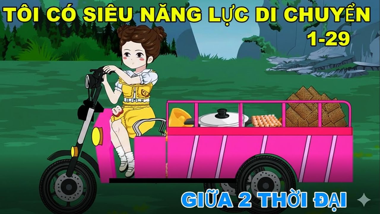 FULL 1-29 : TÔI CÓ SIÊU NĂNG LỰC DI CHUYỂN GIỮA 2 THỜI ĐẠI @ĐôngĐôngreview