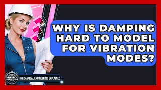 Why Is Damping Hard To Model For Vibration Modes? - Mechanical Engineering Explained
