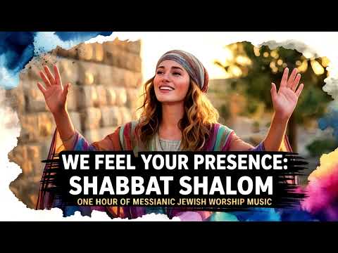 Messianic Music We Feel Your Presence Shabbat Shalom Messianic Jewish Praise And Worship Music Messianic Music We Feel Your Presence Shabbat Shalom Messianic Jewish Praise And Worship Music