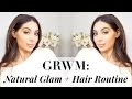 GRWM: Natural Soft Glam Everyday Makeup & Hair Routine