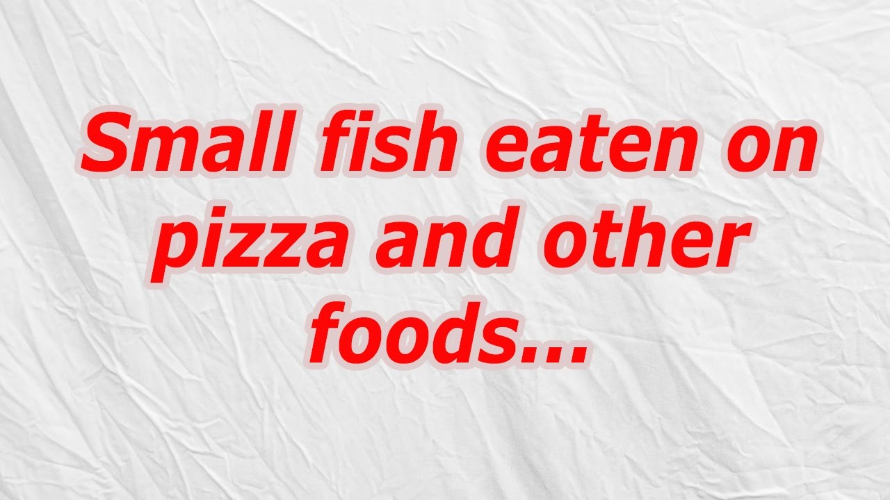 Small fish eaten on pizza and other foods (CodyCross Crossword Answer