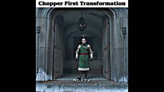 Chopper First Transformation 😱