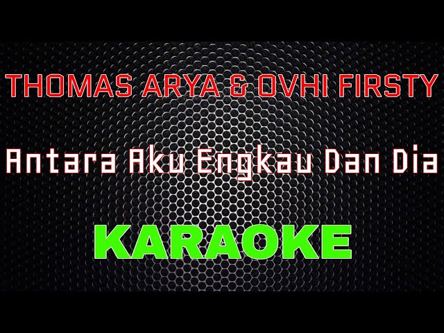 Thomas Arya Feat Ovhi Firsty - Antara Aku Engkau Dan Dia [Karaoke] | LMusical class=