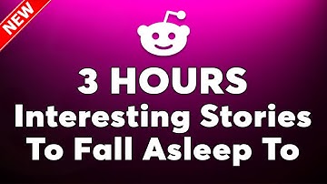 3 Hours Of Interesting Stories To Fall Asleep To | Top Reddit Tales: Perfect for Late-Night Vibes