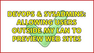 Celebrity DevOps & SysAdmins: Allowing users outside my lan to preview web sites (2 Solutions!!) Wealth