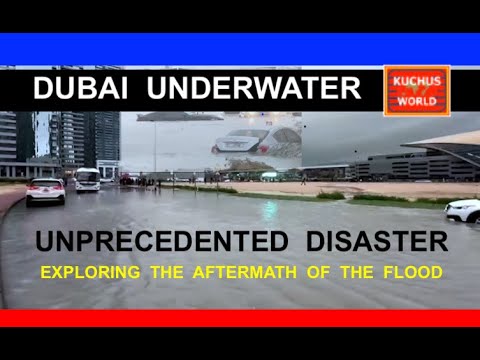 Unprecedented Disaster: Dubai Underwater - Exploring the Aftermath of the Flood
