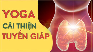 Yoga cải thiện bệnh Cường Giáp (Bướu Cổ) & Suy Giáp, dễ tập cho cả người mới tập Yoga