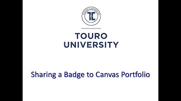 MicroCredentials@Touro: How To Share Your Badge to Canvas Portfolio