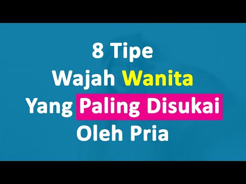 8 Tipe Wajah Wanita Yang Paling Disukai Oleh Pria