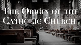 The Origin of the Roman Catholic Church