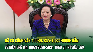 Đã có Công văn 10989/BNV-TCBC về biên chế giai đoạn 2026-2031 theo vị trí việc làm