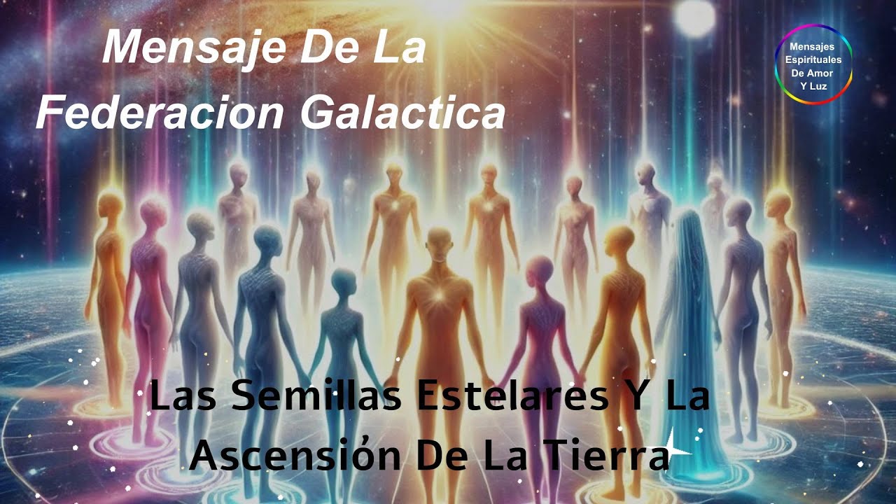 Las Semillas Estelares Y La Ascensión De La Tierra - Federacion - YouTube