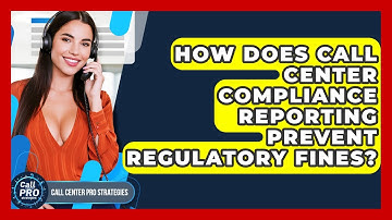 How Does Call Center Compliance Reporting Prevent Regulatory Fines? - Call Center Pro Strategies