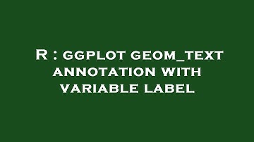 R : ggplot geom_text annotation with variable label