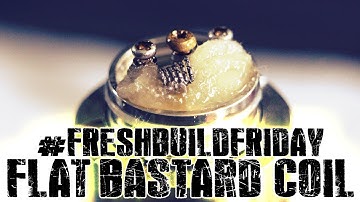 #FRESHBUILDFRIDAY - Flat Ba$tard Coil