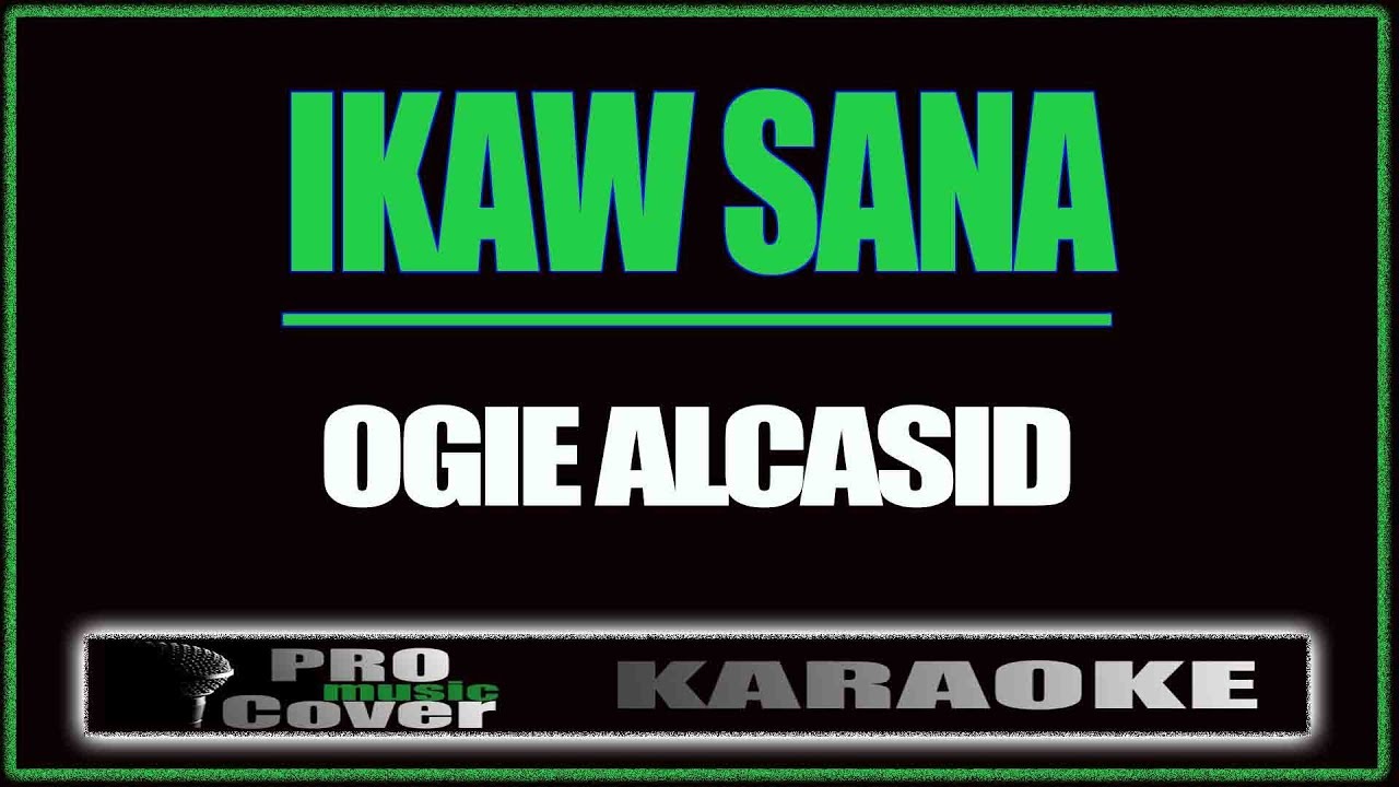 Ikaw Sana   OGIE ALCASID KARAOKE