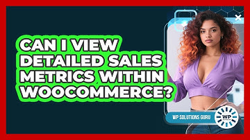 Can I View Detailed Sales Metrics Within WooCommerce?