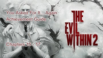 The Evil Within 2 You Asked For It... Again Chapters 15 - 17