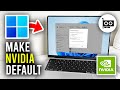 How To Make NVIDIA Default Graphics Card In Windows 11 - Full Guide