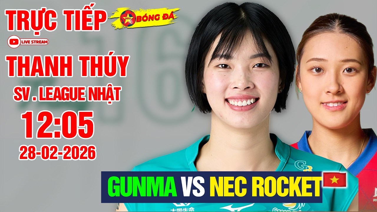 🔴TRỰC TIẾP BÓNG CHUYỀN NỮ VIỆT NAM: THANH THÚY_GUNMA vs NEC ROCKET, LÚC 12:05 NGÀY 28-2-2026