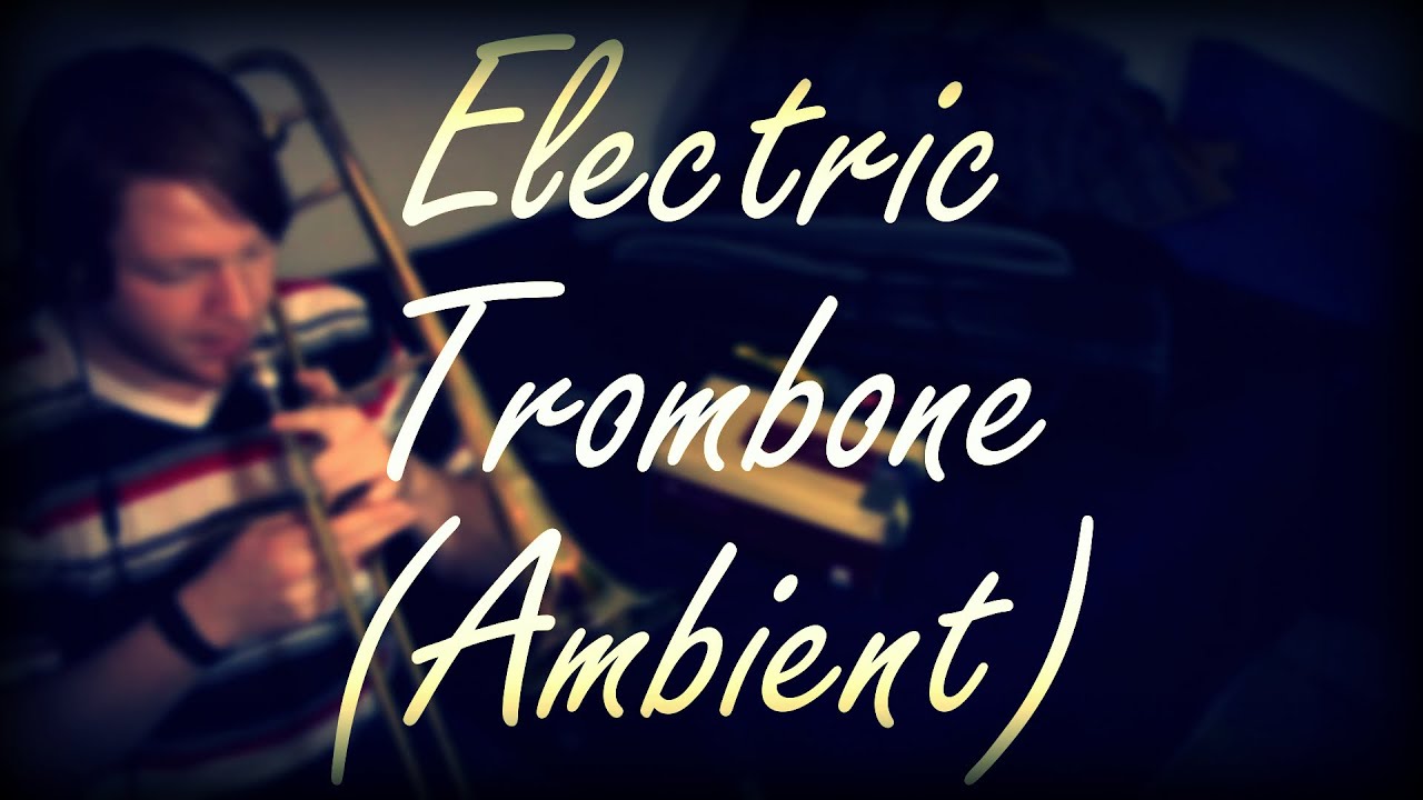 Electric Trombone (Ambient)