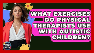What Exercises Do Physical Therapists Use With Autistic Children? - Answers About Autism