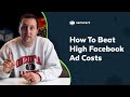 How To DEFEAT High Facebook Ad Costs Once and For All!