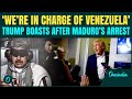 Trump ROARS After Kidnapping Maduro From Venezuela 'We’re In Charge' ;CONFIRMS Venezuela’s Takeover