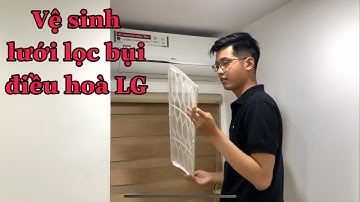 Cách tháo và vệ sinh lưới lọc bụi điều hoà LG