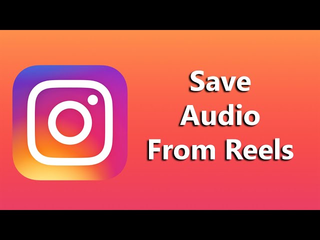 How To Save Audio From Instagram Reels class=