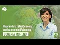 Mejorando la relación con la comida con mindful eating - Eugenia Moreno