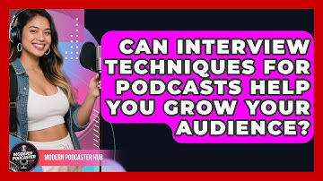 Can Interview Techniques for Podcasts Help You Grow Your Audience? | Modern Podcaster Hub News