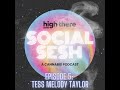 High there social sesh episode 5  tess melody taylor