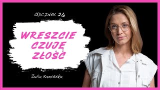 Julia Kamińska : “Przez lata czułam wstyd i lęk zamiast złości”