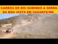 Carros de boi subindo a Serra da Boa Vista [Vazante - MG]