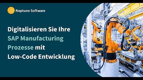 SAP Manufacturing Prozesse mit Low-Code digitalisieren | Neptune Software